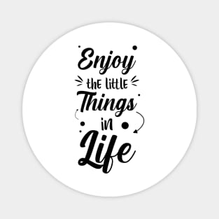 enjoy the little things in life Magnet